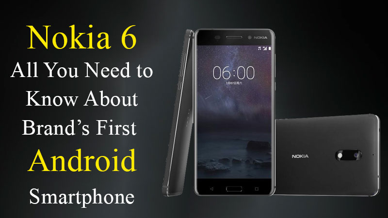 Nokia's First Android smartphone Nokia 6