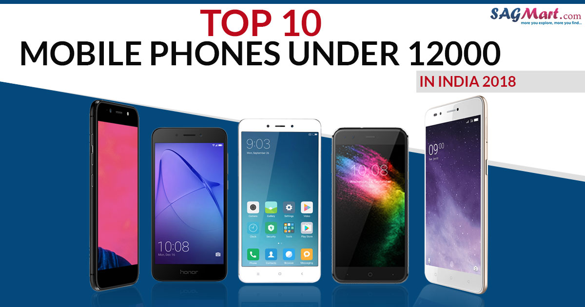 top-10-mobile-phones-under-12000-in-india-2018-sagmart